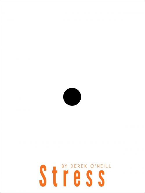 Cover of the book Stress: Is Stress Stressing You Out? by Derek O'Neill, Derek O'Neill