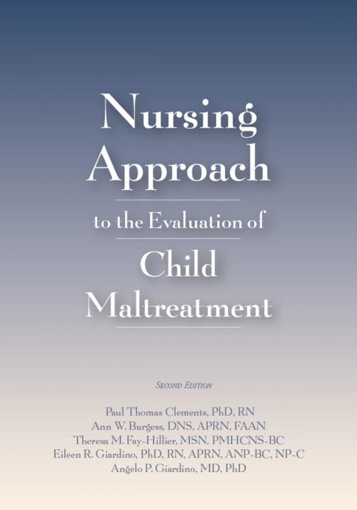 Cover of the book Nursing Approach to the Evaluation of Child Maltreatment 2e by Paul Clements, PhD, RN, Ann Burgess, DNS, APRN, FAAN, Theresa M. Fay-Hillier, MSN, PMHCNS-BC, Eileen Giardino, PhD, RN, APRN, ANP-BC, NP-C, Angelo P. Giardino, MD, PhD, STM Learning, Inc.