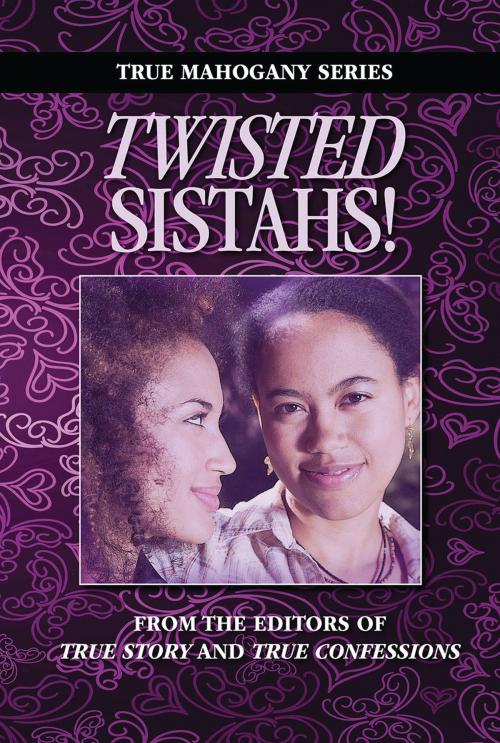 Cover of the book Twisted Sistahs by The Editors Of True Story And True Confessions, True Renditions