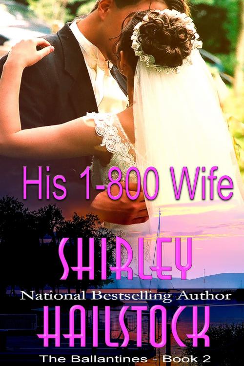 Cover of the book His 1-800 Wife (The Ballantines Series - Book 2) by Shirley Hailstock, Shirley T. Hailstock