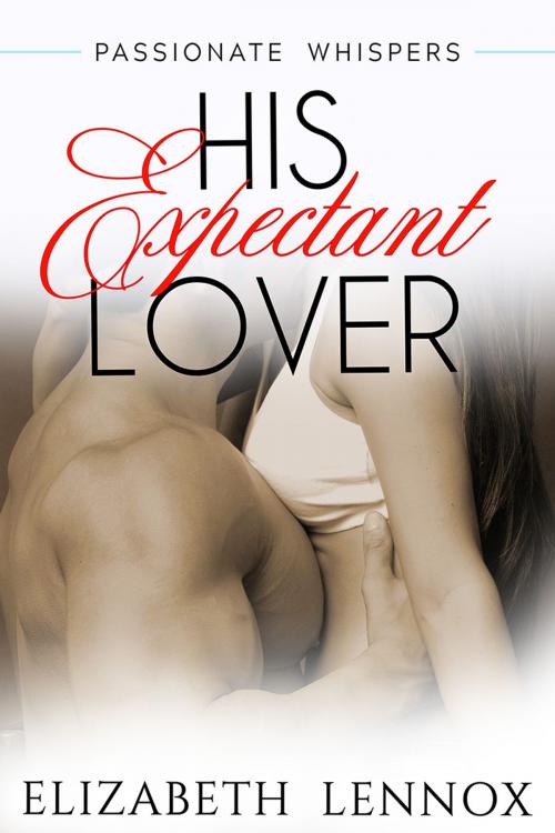Cover of the book His Expectant Lover by Elizabeth Lennox, Elizabeth Lennox Books LLC