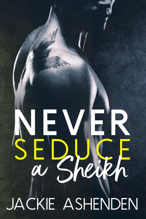 Cover of the book Never Seduce a Sheikh by Jackie Ashenden, Tule Publishing