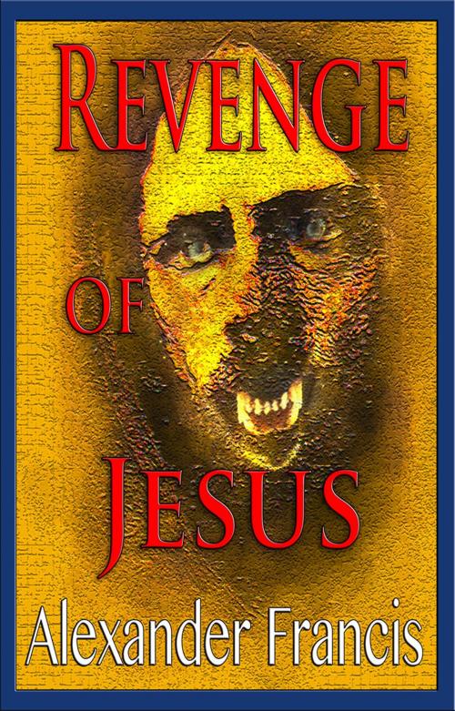Cover of the book Revenge Of Jesus by Alexander Francis, Arcus Verba