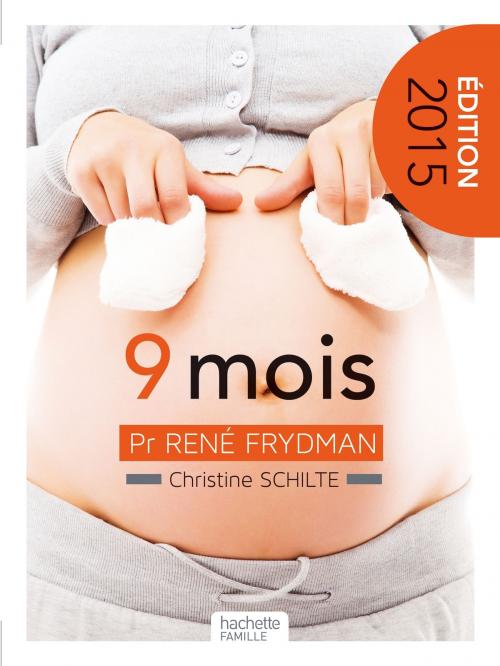 Cover of the book Neuf mois - Attendre un enfant by Christine Schilte, René Frydman, Hachette Pratique