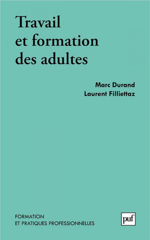 Cover of the book Travail et formation des adultes by Marc Durand, Laurent Filliettaz, Presses Universitaires de France