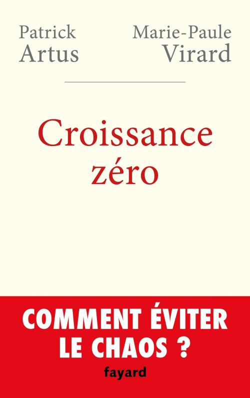 Cover of the book Croissance zéro, comment éviter le chaos? by Patrick Artus, Marie-Paule VIRARD, Fayard