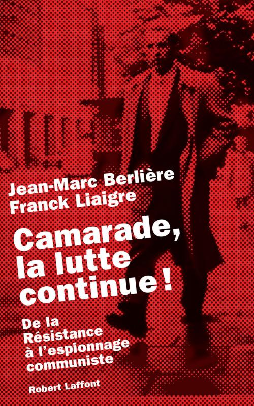 Cover of the book Camarade, la lutte continue ! by Jean-Marc BERLIÈRE, Franck LIAIGRE, Groupe Robert Laffont