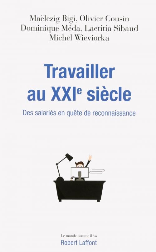 Cover of the book Travailler au XXIe siècle by Maëlezig BIGI, Olivier COUSIN, Dominique MÉDA, Laetitia SIBAUD, Michel WIEVIORKA, Groupe Robert Laffont