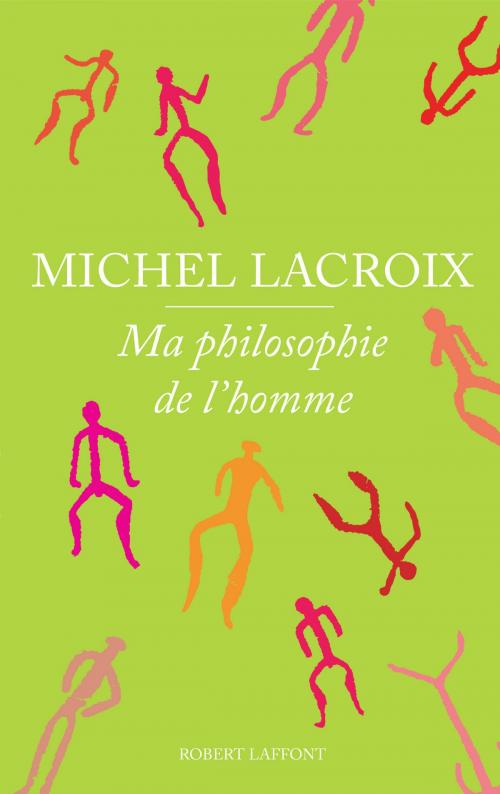 Cover of the book Ma philosophie de l'homme by Michel LACROIX, Groupe Robert Laffont
