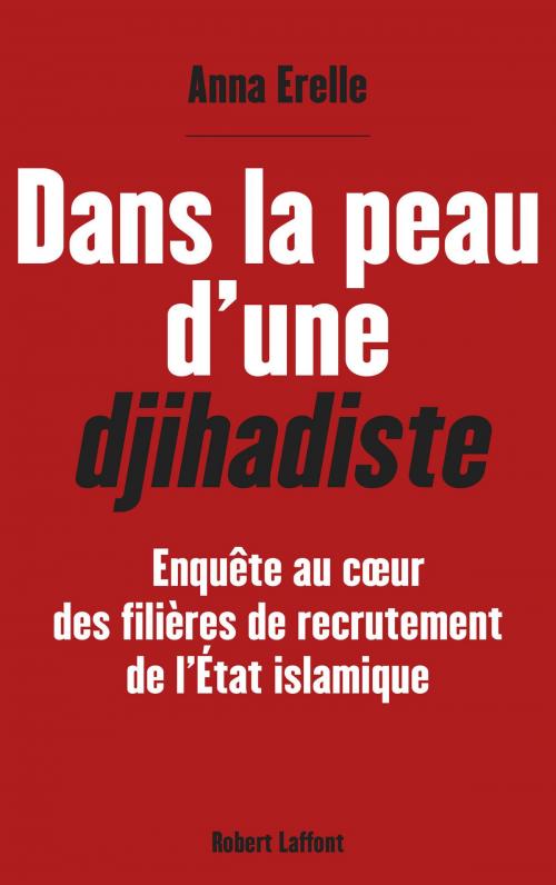 Cover of the book Dans la peau d'une djihadiste by Anna ERELLE, Groupe Robert Laffont