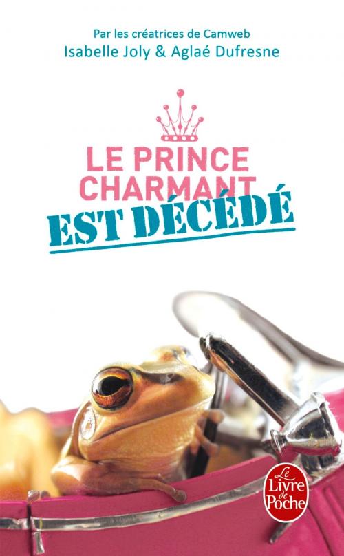Cover of the book Le Prince charmant est décédé by Aglaé Dufresne, Isabelle Joly, Le Livre de Poche