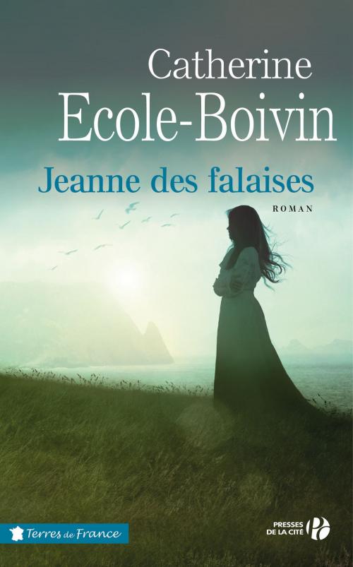 Cover of the book Jeanne des falaises by Catherine ÉCOLE-BOIVIN, Place des éditeurs