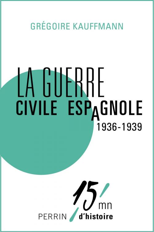 Cover of the book La guerre civile espagnole (1936-1939) by Grégoire KAUFFMANN, Place des éditeurs