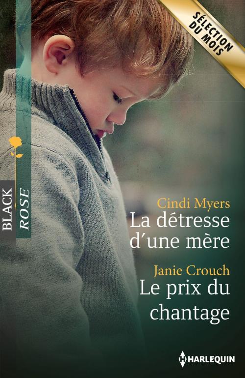 Cover of the book La détresse d'une mère - Le prix du chantage by Cindi Myers, Janie Crouch, Harlequin