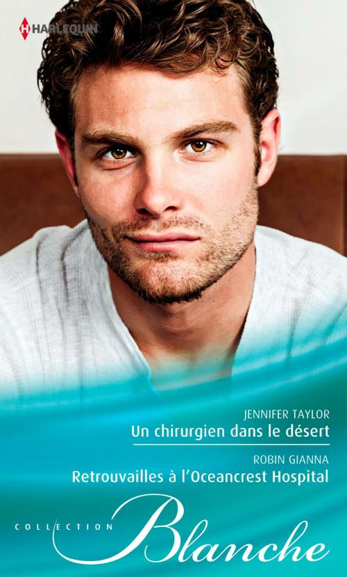 Cover of the book Un chirurgien dans le désert - Retrouvailles à l'Oceancrest Hospital by Jennifer Taylor, Robin Gianna, Harlequin