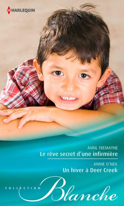 Cover of the book Le rêve secret d'une infirmière - Un hiver à Deer Creek by Avril Tremayne, Annie O'Neil, Harlequin