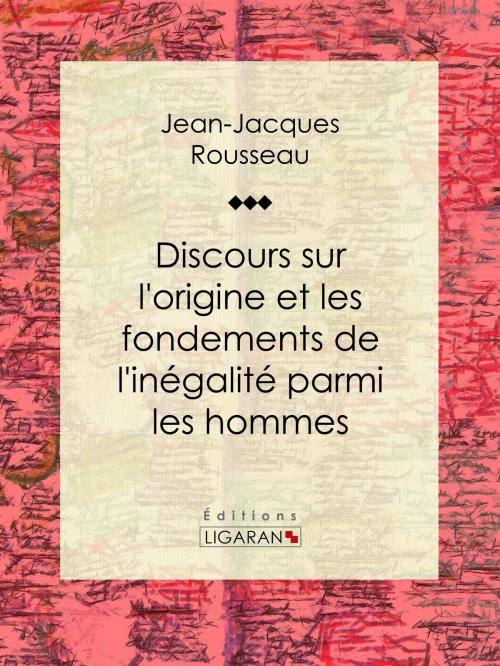 Cover of the book Discours sur l'origine et les fondements de l'inégalité parmi les hommes by Jean-Jacques Rousseau, Ligaran, Ligaran