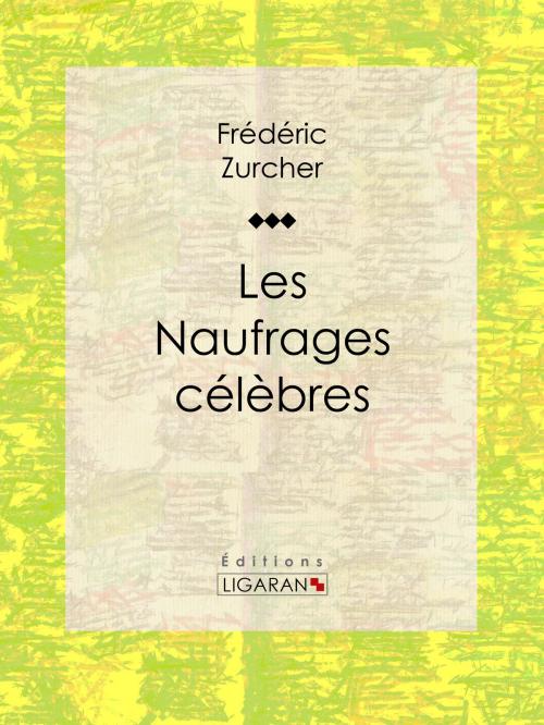 Cover of the book Les Naufrages célèbres by Ligaran, Frédéric Zurcher, Ligaran