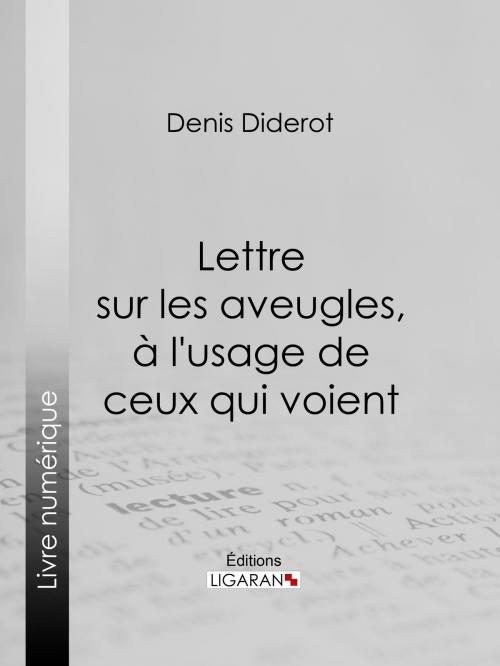 Cover of the book Lettre sur les aveugles, à l'usage de ceux qui voient by Ligaran, Denis Diderot, Ligaran