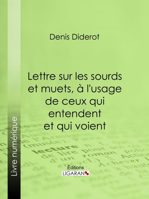 Cover of the book Lettre sur les sourds et muets, à l'usage de ceux qui entendent et qui voient by Ligaran, Denis Diderot, Ligaran