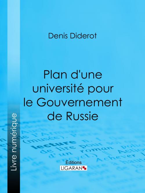 Cover of the book Plan d'une université pour le Gouvernement de Russie by Ligaran, Denis Diderot, Ligaran