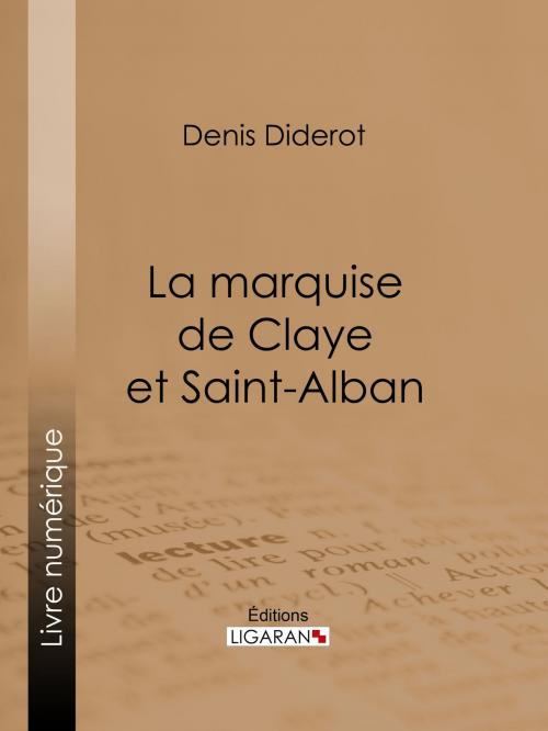 Cover of the book La marquise de Claye et Saint-Alban by Ligaran, Denis Diderot, Ligaran