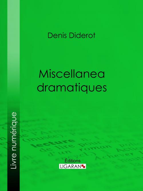 Cover of the book Miscellanea dramatiques by Ligaran, Denis Diderot, Ligaran