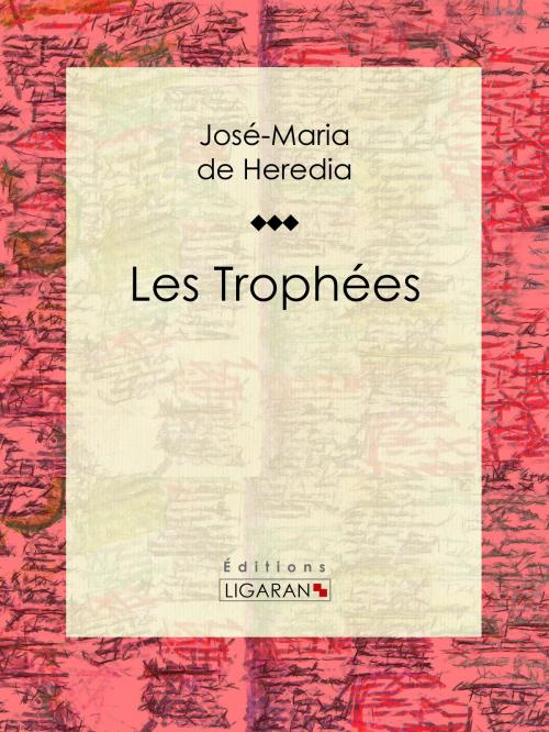 Cover of the book Les Trophées by José-Maria de Heredia, Ligaran, Ligaran