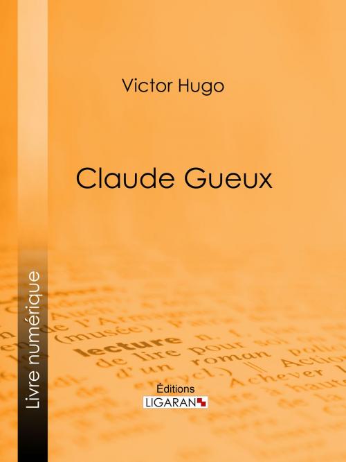 Cover of the book Claude Gueux by Victor Hugo, Ligaran, Ligaran