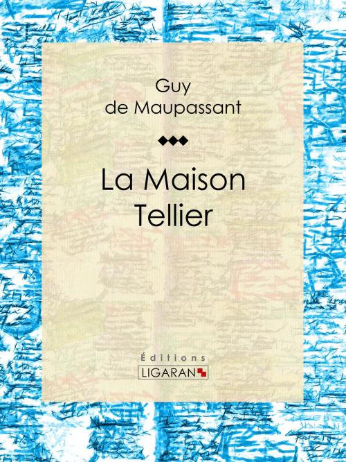 Cover of the book La Maison Tellier by Guy de Maupassant, Ligaran, Ligaran