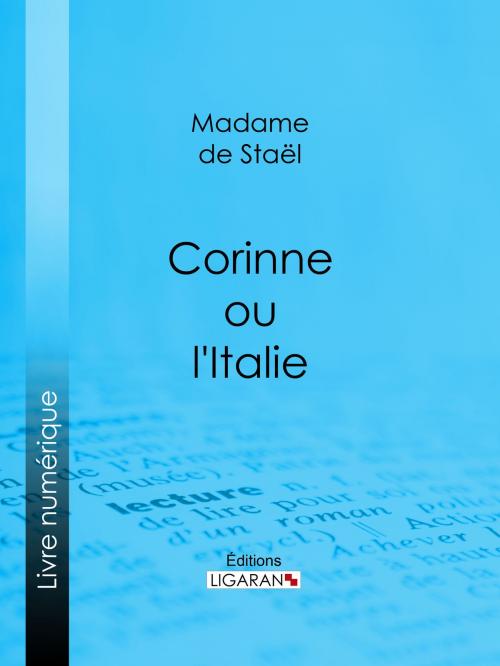 Cover of the book Corinne ou l'Italie by Madame de Staël, Ligaran, Ligaran