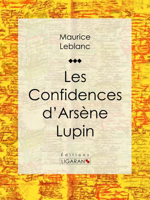 Cover of the book Les Confidences d'Arsène Lupin by Maurice Leblanc, Ligaran, Ligaran