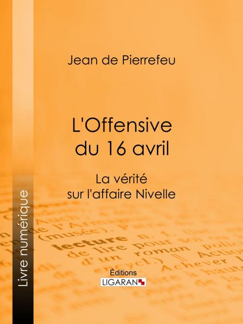Cover of the book L'Offensive du 16 avril by Jean de Pierrefeu, Ligaran, Ligaran