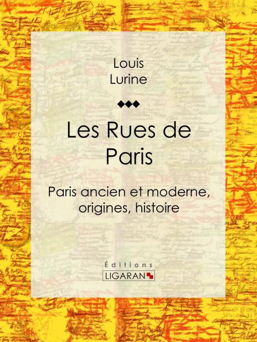 Cover of the book Les Rues de Paris by Louis Lurine, Ligaran, Ligaran