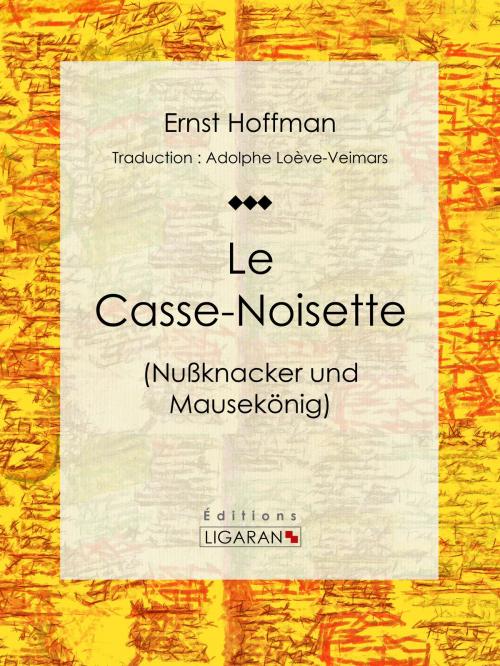 Cover of the book Le Casse-Noisette by Ernst Hoffman, Ligaran, Ligaran