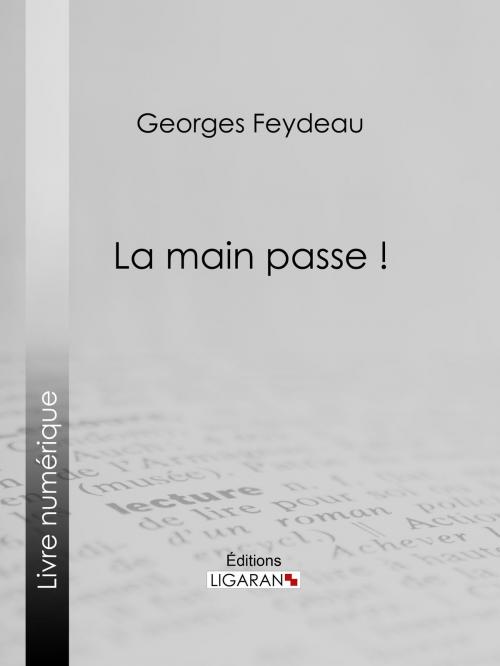 Cover of the book La Main passe ! by Georges Feydeau, Ligaran, Ligaran