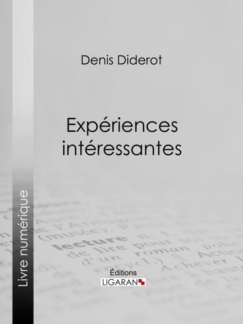 Cover of the book Expériences intéressantes by Denis Diderot, Ligaran, Ligaran