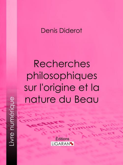 Cover of the book Recherches Philosophiques sur l'Origine et la Nature du Beau by Denis Diderot, Ligaran, Ligaran
