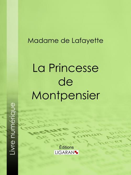 Cover of the book La Princesse de Montpensier by Madame de Lafayette, Ligaran, Ligaran