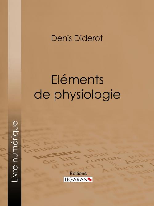 Cover of the book Eléments de Physiologie by Denis Diderot, Ligaran, Ligaran