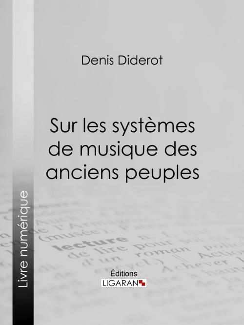 Cover of the book Sur les systèmes de musique des anciens peuples by Denis Diderot, Ligaran, Ligaran