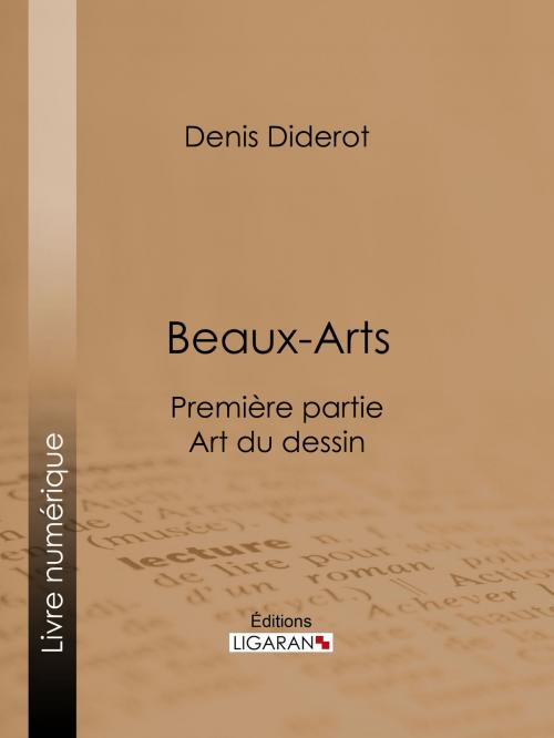 Cover of the book Beaux-Arts, première partie - Art du dessin by Denis Diderot, Ligaran, Ligaran