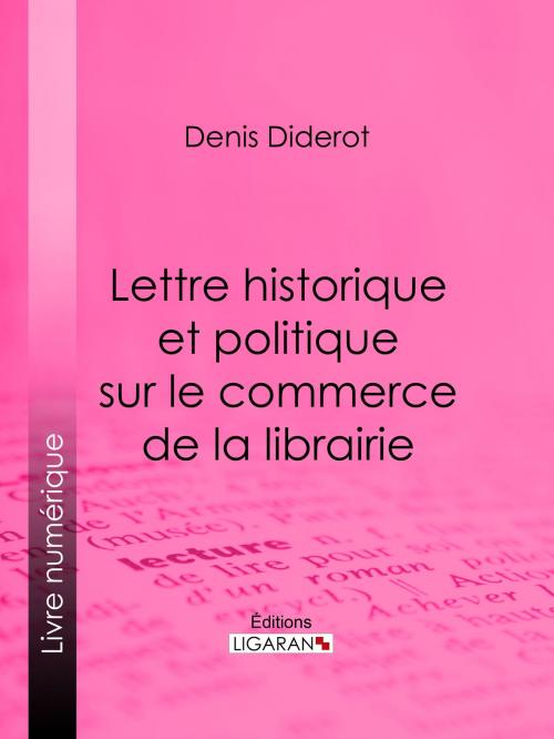 Cover of the book Lettre historique et politique sur le Commerce de la Librairie by Denis Diderot, Ligaran, Ligaran