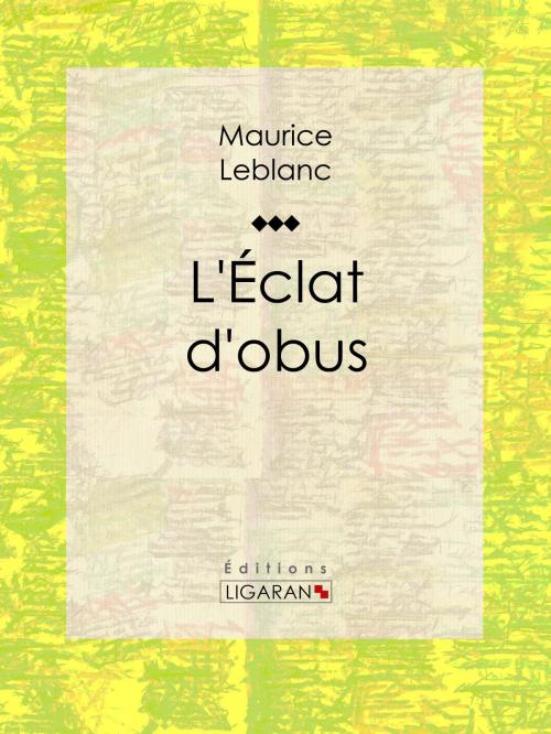 Cover of the book L'Eclat d'obus by Maurice Leblanc, Ligaran, Ligaran