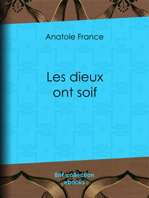 Cover of the book Les dieux ont soif by Anatole France, BnF collection ebooks