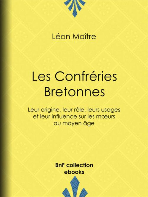 Cover of the book Les Confréries Bretonnes by Léon Maître, BnF collection ebooks