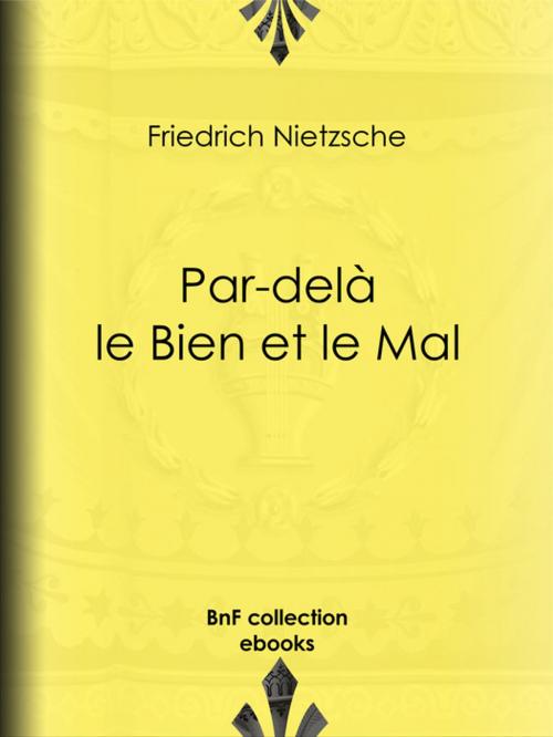 Cover of the book Par-delà le Bien et le Mal by Friedrich Nietzsche, Henri Albert, Georges Art, l. Weiscopf, BnF collection ebooks