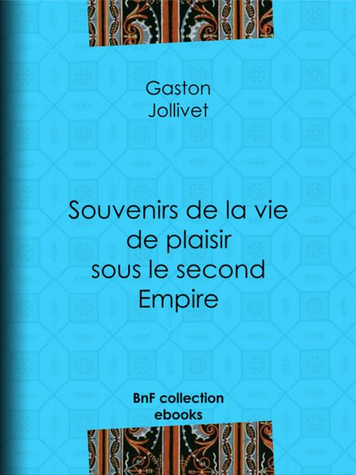 Cover of the book Souvenirs de la vie de plaisir sous le second Empire by Paul Bourget, Gaston Jollivet, BnF collection ebooks