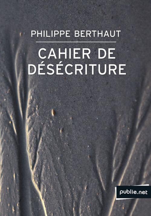 Cover of the book Cahier de désécriture by Philippe Berthaut, publie.net