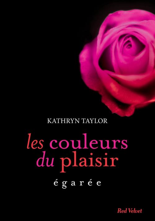 Cover of the book Egarée Les couleurs du plaisir volume 3 by Kathryn Taylor, Marabout